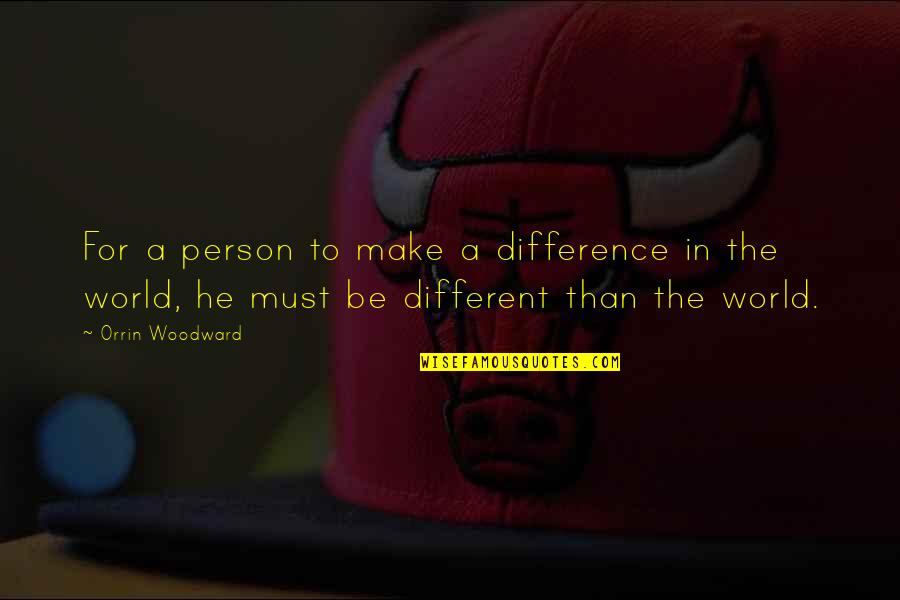 Signarama Quotes By Orrin Woodward: For a person to make a difference in