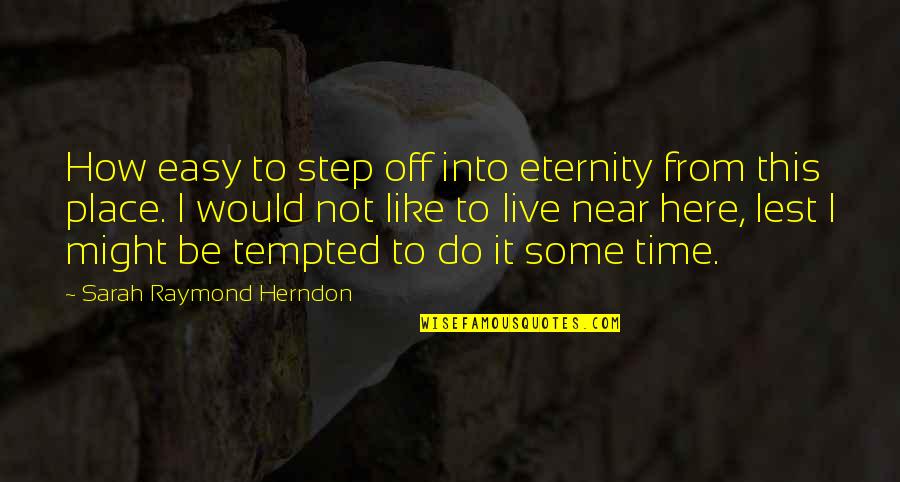 Signarama Quotes By Sarah Raymond Herndon: How easy to step off into eternity from