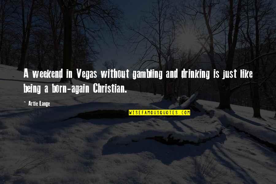 Significance And Characteristics Quotes By Artie Lange: A weekend in Vegas without gambling and drinking