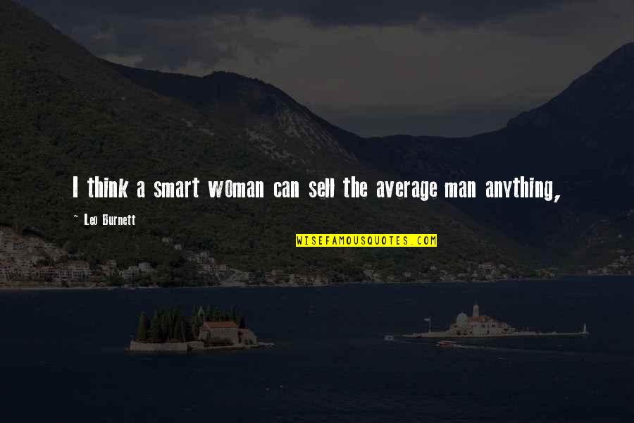 Signifikan Kbbi Quotes By Leo Burnett: I think a smart woman can sell the