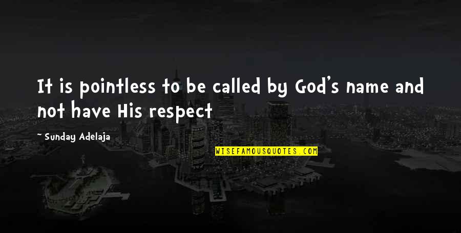 Signposts Literature Quotes By Sunday Adelaja: It is pointless to be called by God's