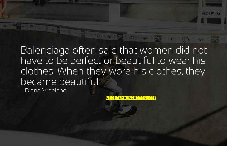 Signy Curtains Quotes By Diana Vreeland: Balenciaga often said that women did not have