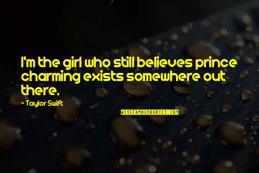 Sigterm Quotes By Taylor Swift: I'm the girl who still believes prince charming