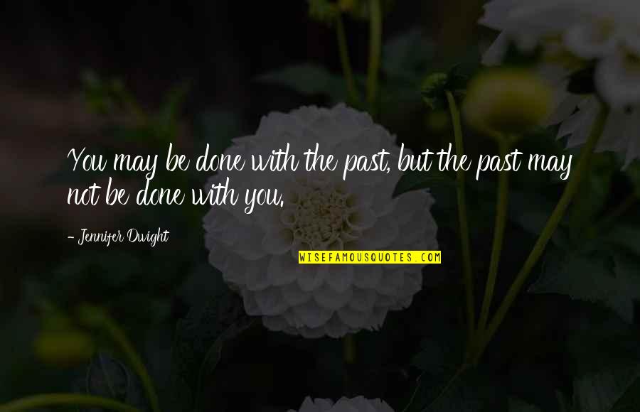 Sijercic Bozana Quotes By Jennifer Dwight: You may be done with the past, but