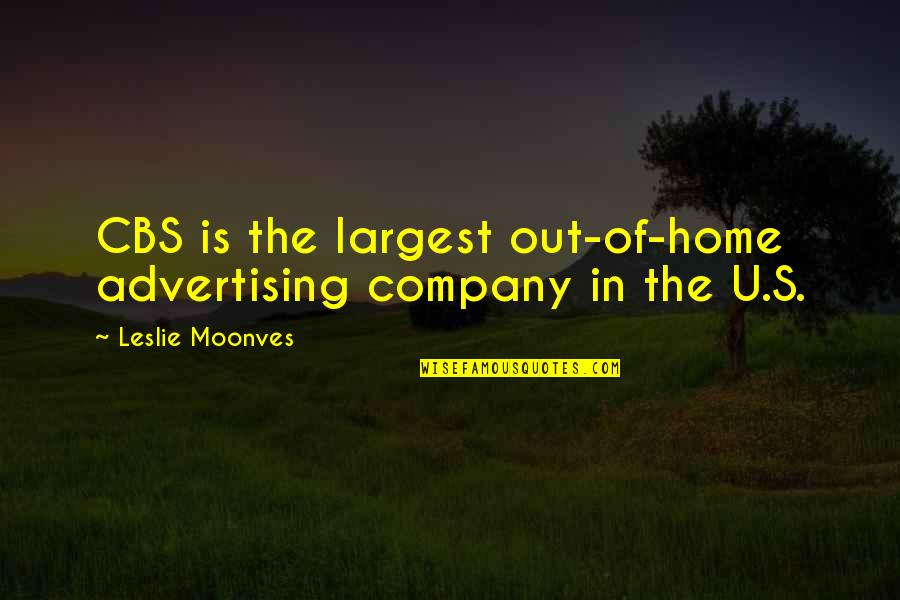 Sikarin Upala Quotes By Leslie Moonves: CBS is the largest out-of-home advertising company in