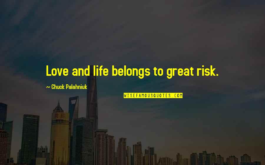 Sikerler Quotes By Chuck Palahniuk: Love and life belongs to great risk.