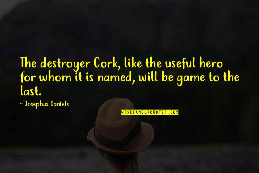 Sikh Humanity Quotes By Josephus Daniels: The destroyer Cork, like the useful hero for