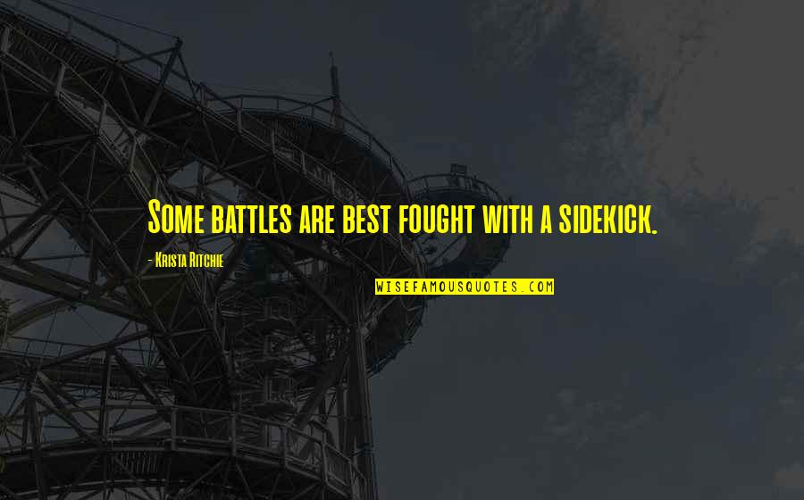 Sikh Soldiers Quotes By Krista Ritchie: Some battles are best fought with a sidekick.