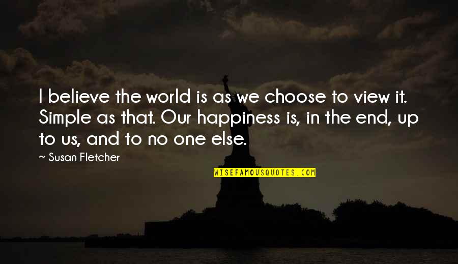 Sikhanyiso Ndlovu Quotes By Susan Fletcher: I believe the world is as we choose