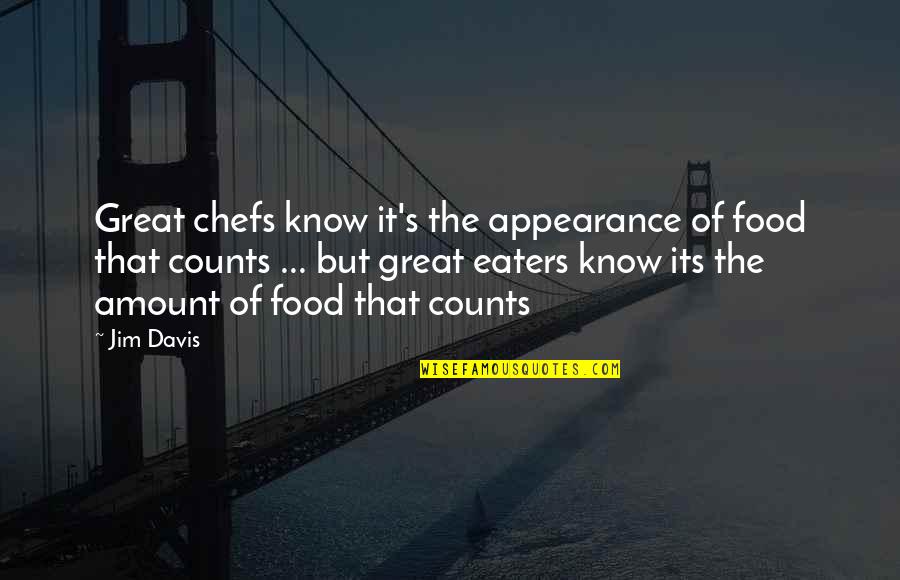 Sikici Quotes By Jim Davis: Great chefs know it's the appearance of food