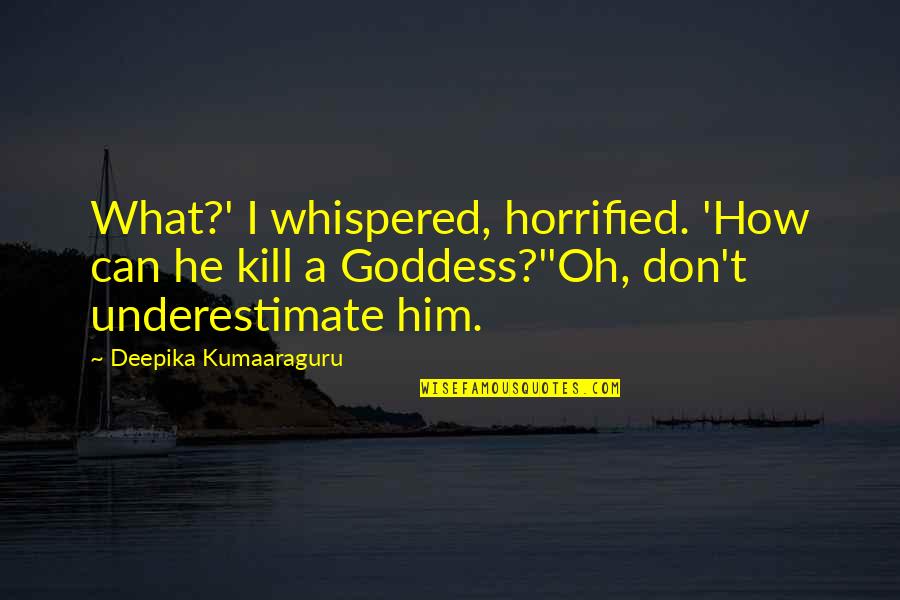 Silahkan Duduk Quotes By Deepika Kumaaraguru: What?' I whispered, horrified. 'How can he kill