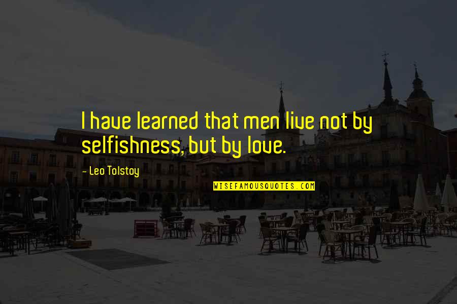 Silalahi 2006 Quotes By Leo Tolstoy: I have learned that men live not by