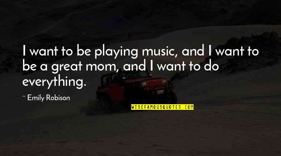 Silas Soule Quotes By Emily Robison: I want to be playing music, and I