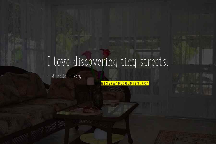 Silcence Quotes By Michelle Dockery: I love discovering tiny streets.
