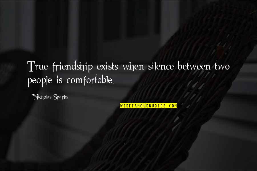 Silence And Friendship Quotes By Nicholas Sparks: True friendship exists when silence between two people