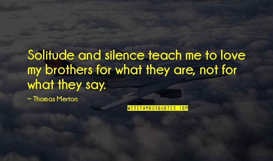 Silence And Relationship Quotes By Thomas Merton: Solitude and silence teach me to love my