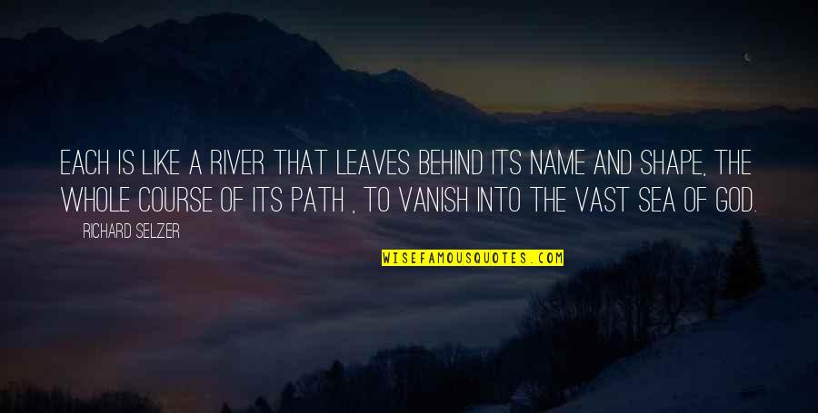 Silence Breaks The Heart Quotes By Richard Selzer: Each is like a river that leaves behind