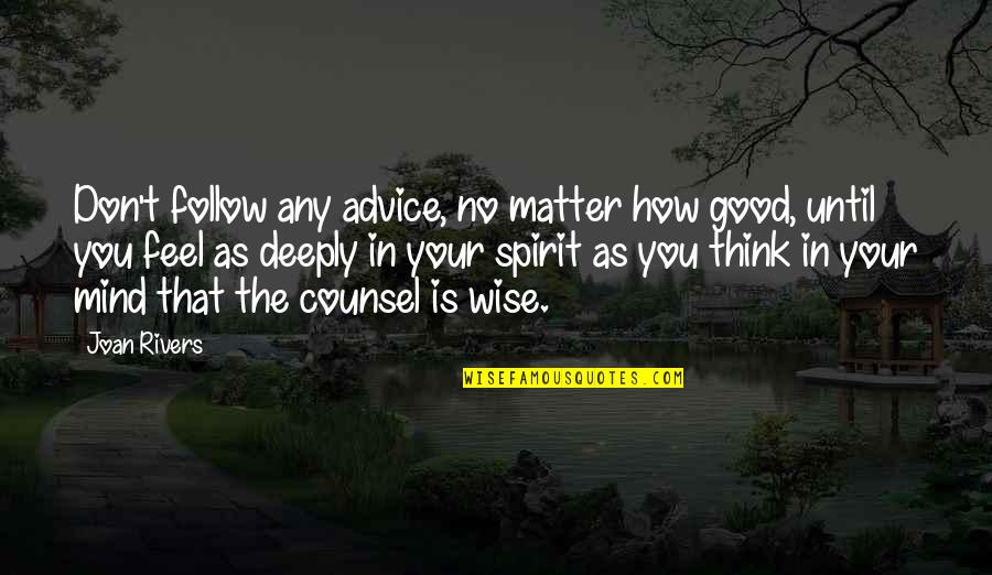 Silence From Night By Elie Wiesel Quotes By Joan Rivers: Don't follow any advice, no matter how good,