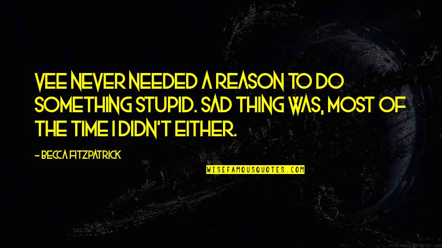 Silence Hush Hush Quotes By Becca Fitzpatrick: Vee never needed a reason to do something