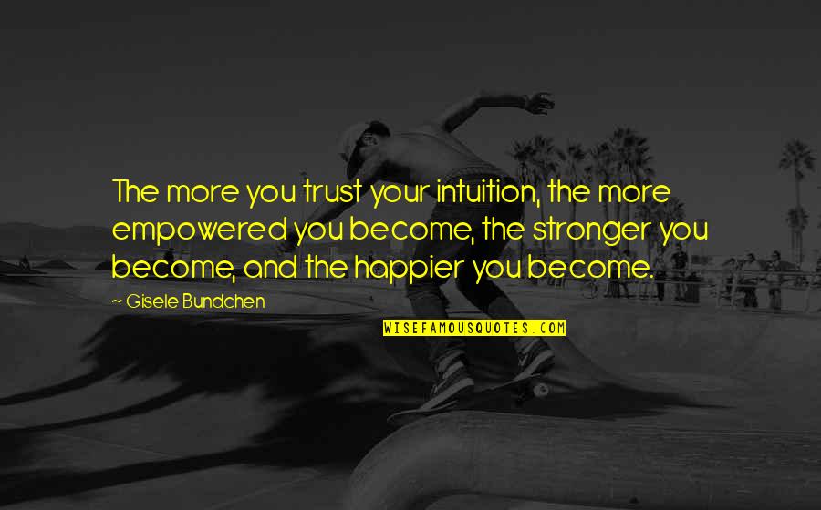 Silence Is Comfortable Quotes By Gisele Bundchen: The more you trust your intuition, the more