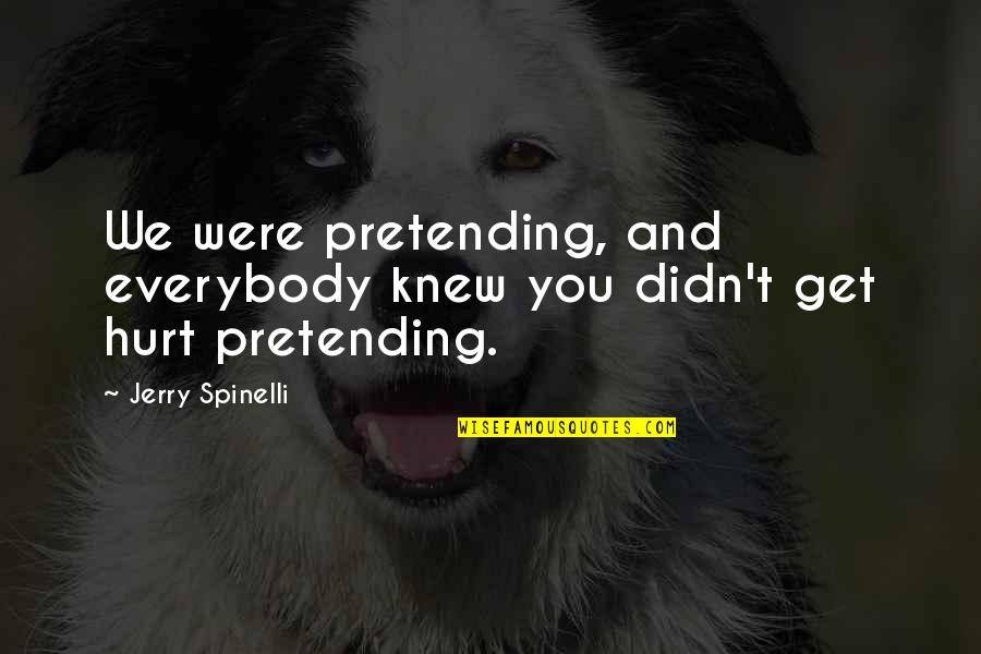 Silence Keeps Quotes By Jerry Spinelli: We were pretending, and everybody knew you didn't