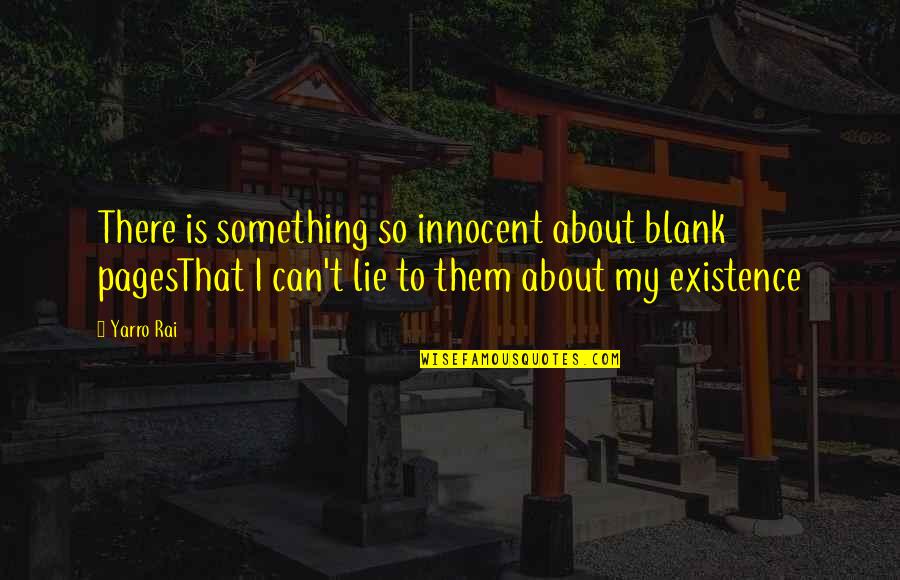 Silence Scripture Quotes By Yarro Rai: There is something so innocent about blank pagesThat