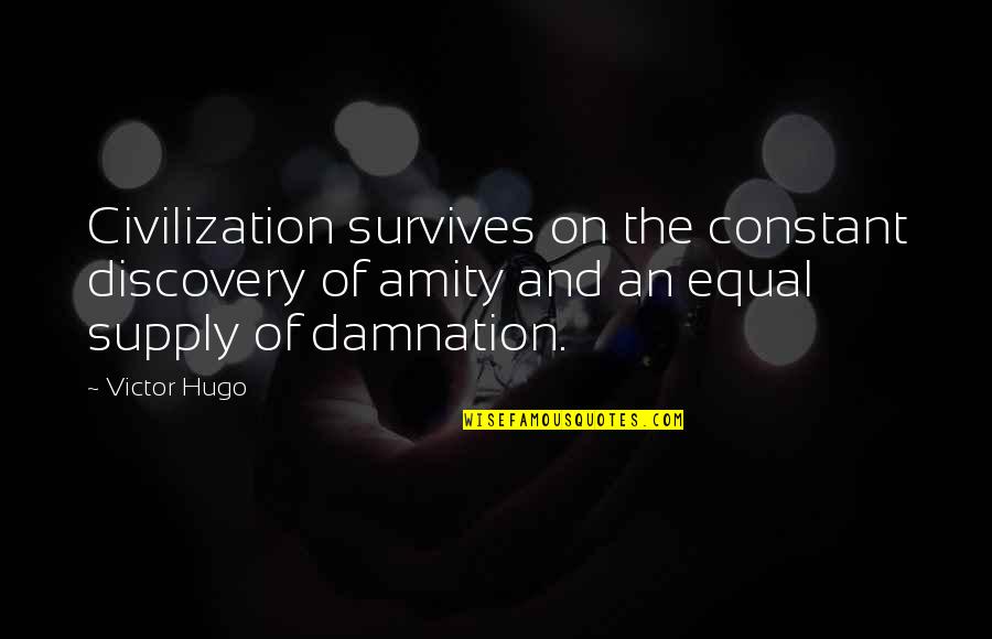 Silence When Hurt Quotes By Victor Hugo: Civilization survives on the constant discovery of amity