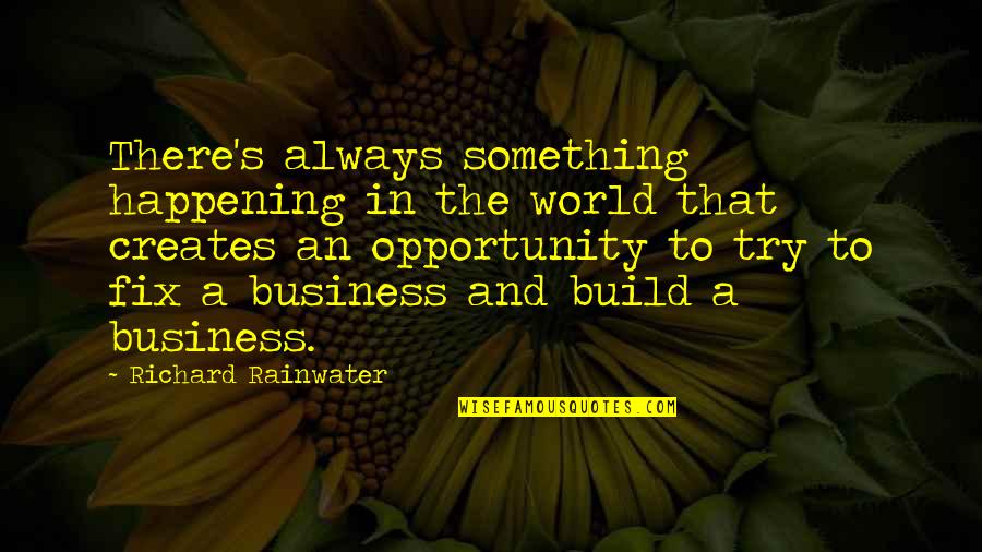 Silent But Strong Quotes By Richard Rainwater: There's always something happening in the world that