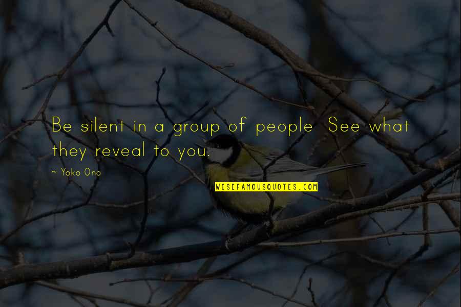 Silent People Quotes By Yoko Ono: Be silent in a group of people See