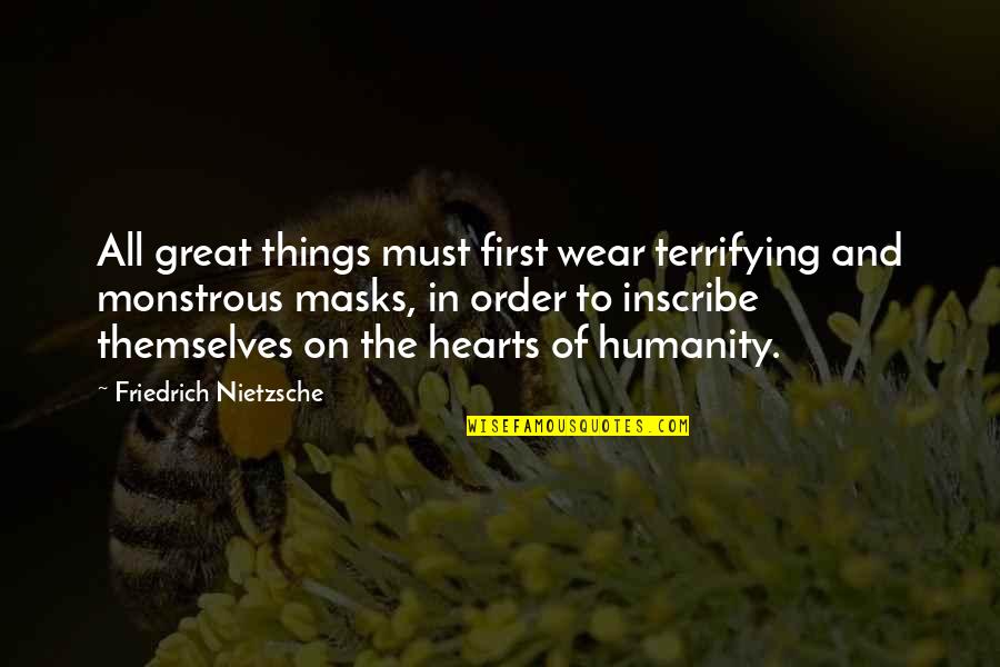 Silente Grupa Quotes By Friedrich Nietzsche: All great things must first wear terrifying and