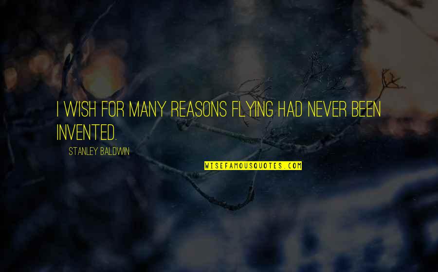 Silgimar Quotes By Stanley Baldwin: I wish for many reasons flying had never