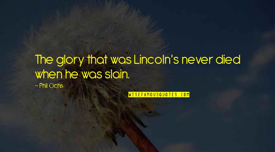 Silje Wergeland Quotes By Phil Ochs: The glory that was Lincoln's never died when