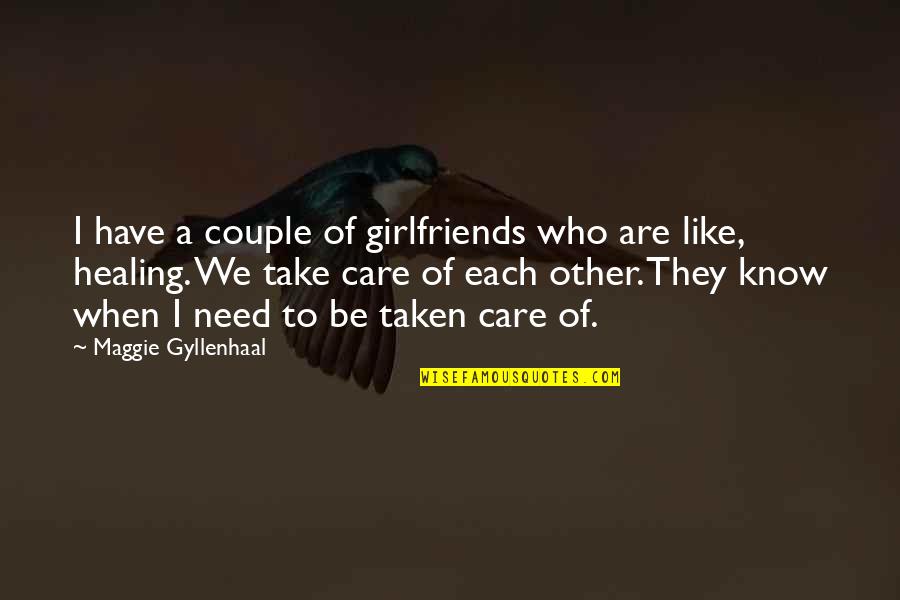 Silk Specter Quotes By Maggie Gyllenhaal: I have a couple of girlfriends who are