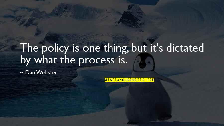 Silkese Quotes By Dan Webster: The policy is one thing, but it's dictated