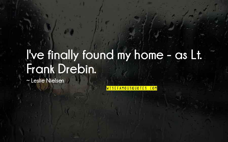 Silkierooster Quotes By Leslie Nielsen: I've finally found my home - as Lt.