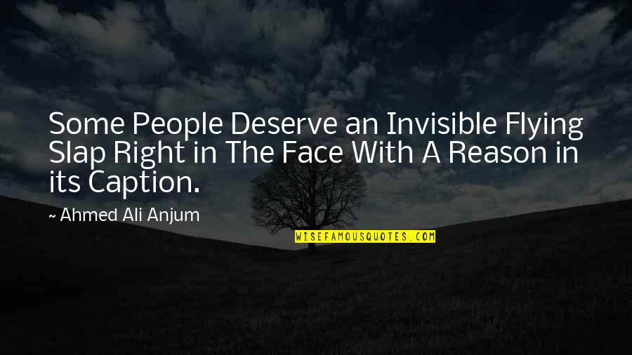 Silkily Synonym Quotes By Ahmed Ali Anjum: Some People Deserve an Invisible Flying Slap Right