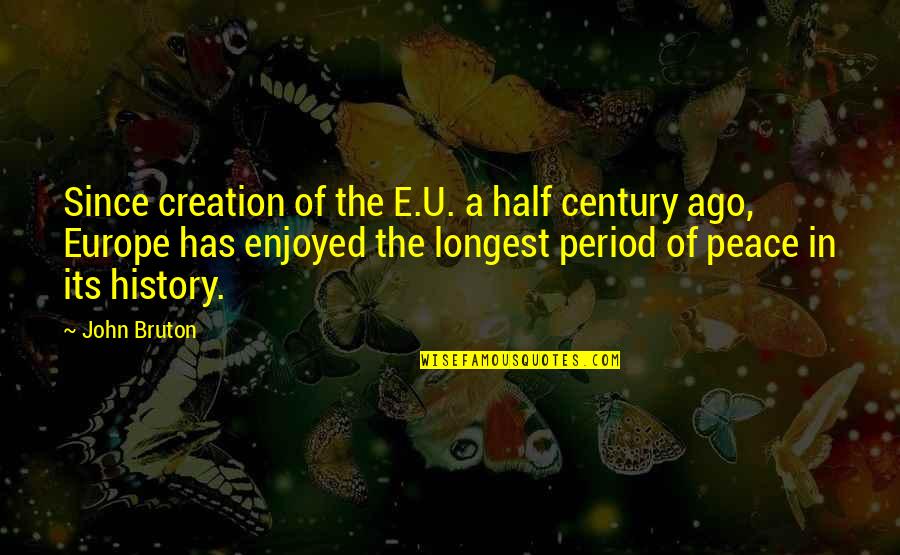 Silkily Synonym Quotes By John Bruton: Since creation of the E.U. a half century