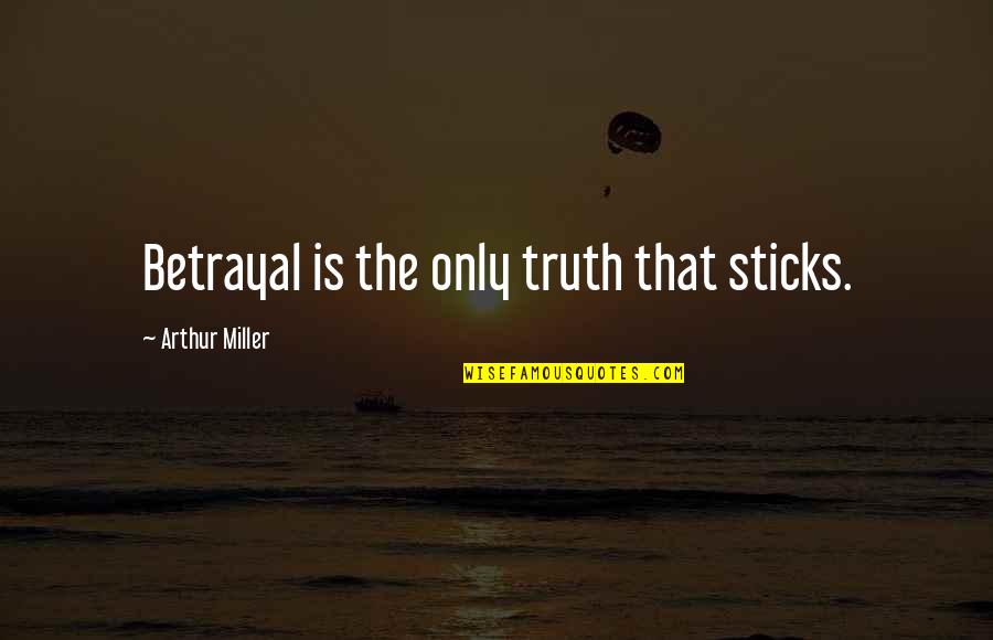 Sillem Pipe Quotes By Arthur Miller: Betrayal is the only truth that sticks.