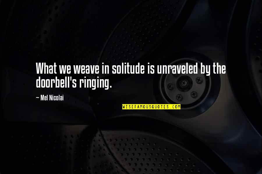 Sillem Pipe Quotes By Mel Nicolai: What we weave in solitude is unraveled by