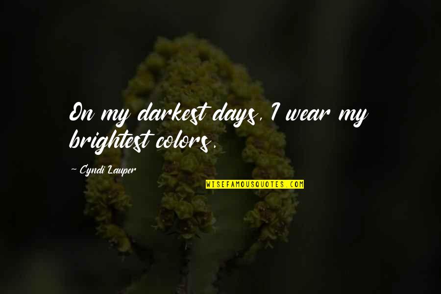 Sillems Tobacco Quotes By Cyndi Lauper: On my darkest days, I wear my brightest