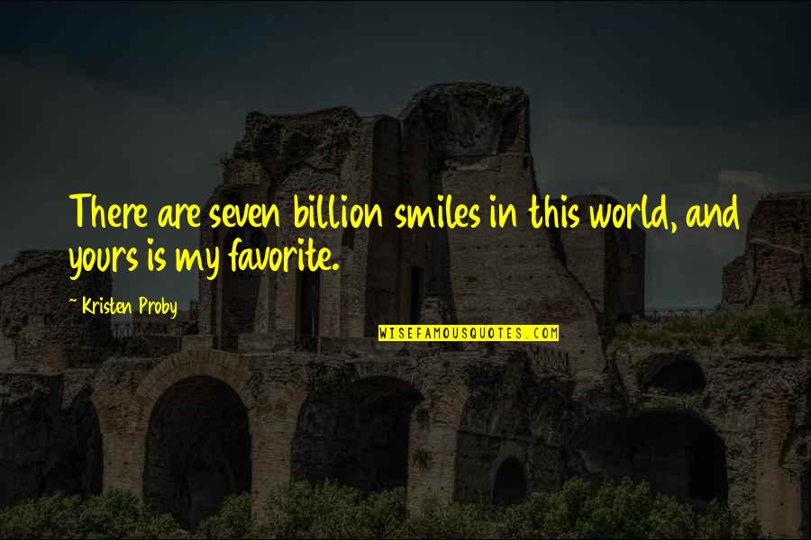 Sillems Tobacco Quotes By Kristen Proby: There are seven billion smiles in this world,