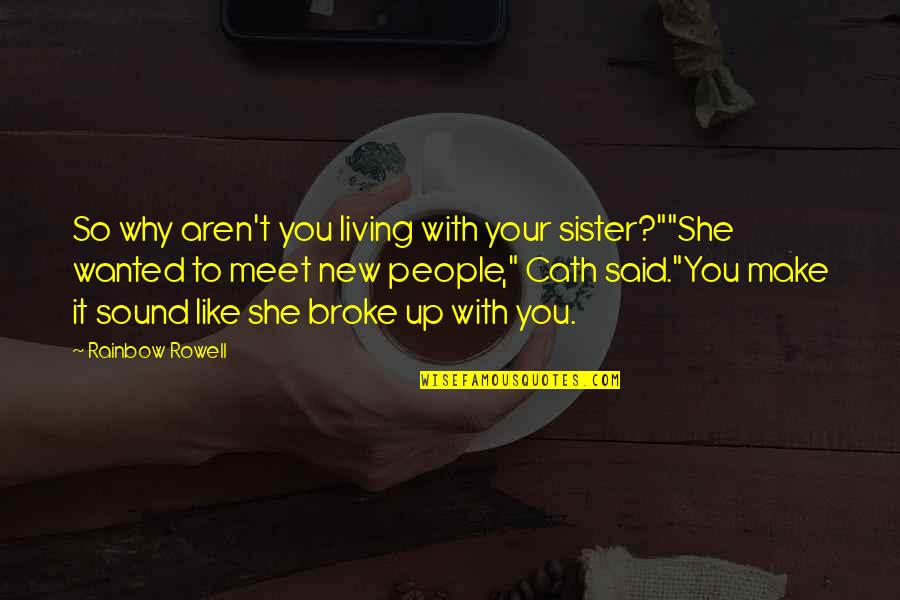 Sillems Tobacco Quotes By Rainbow Rowell: So why aren't you living with your sister?""She