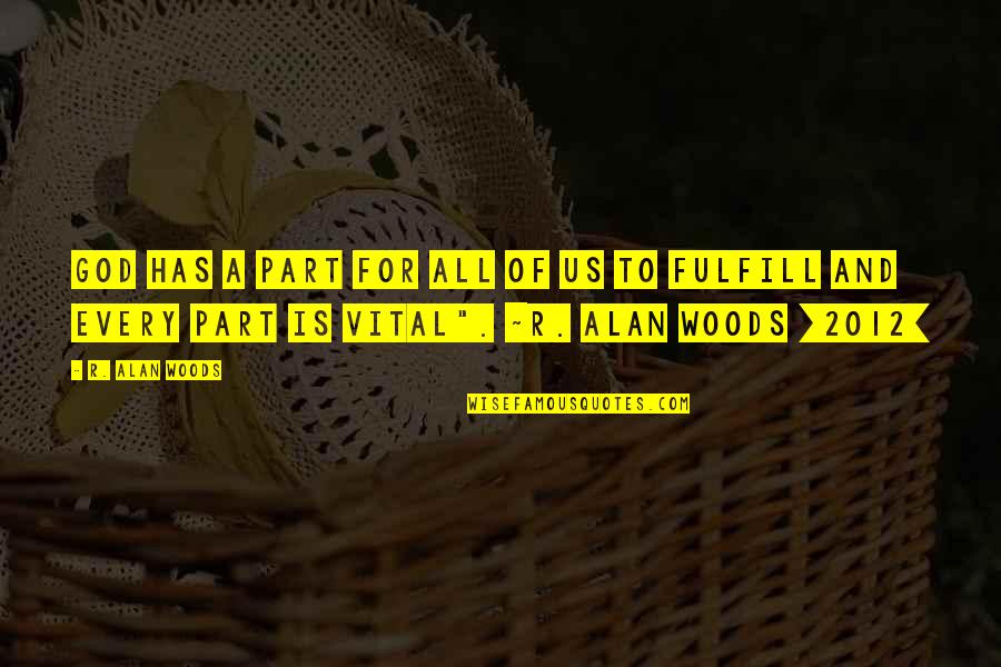 Silly Good Morning Quotes By R. Alan Woods: God has a part for all of us