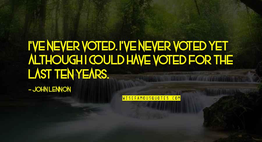 Silolona Quotes By John Lennon: I've never voted. I've never voted yet although