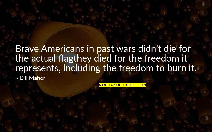 Silvagio Quotes By Bill Maher: Brave Americans in past wars didn't die for