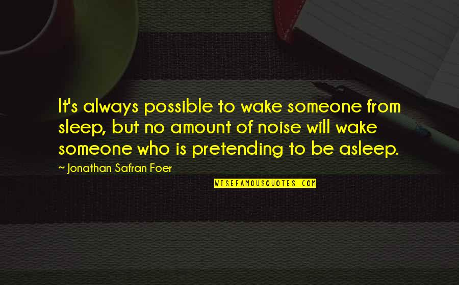 Silver Stock Symbol Quotes By Jonathan Safran Foer: It's always possible to wake someone from sleep,