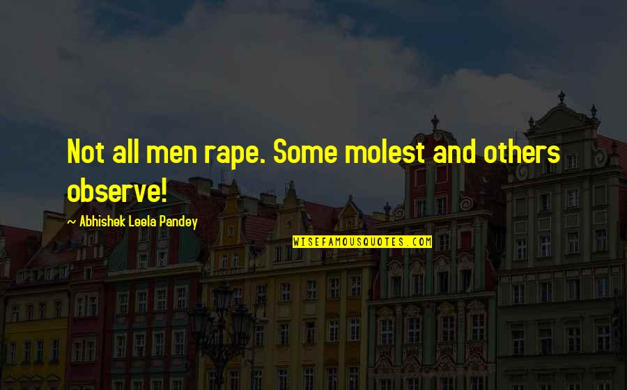 Silverstones Lp Quotes By Abhishek Leela Pandey: Not all men rape. Some molest and others