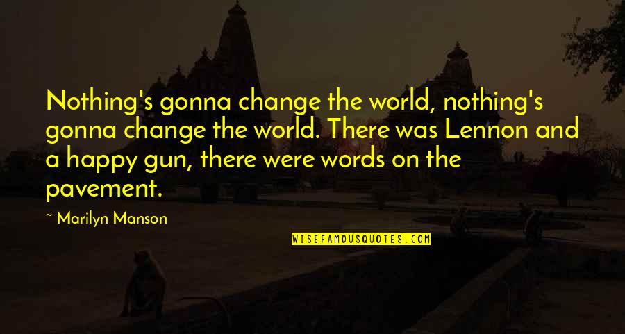 Silverthorne Co Quotes By Marilyn Manson: Nothing's gonna change the world, nothing's gonna change