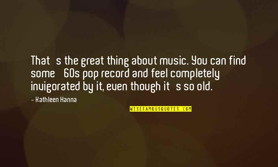 Silverwing Development Quotes By Kathleen Hanna: That's the great thing about music. You can