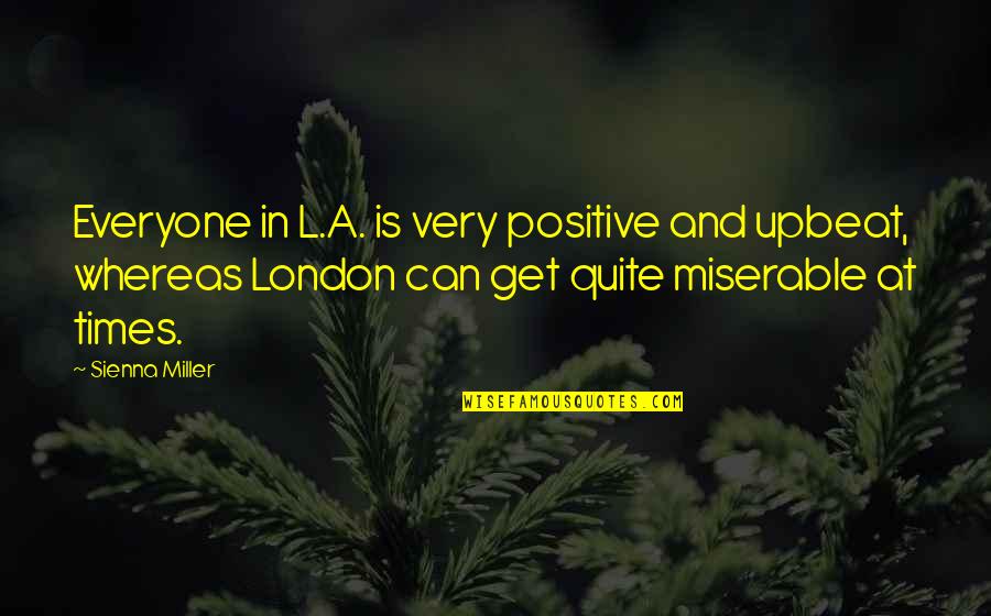 Simamora 2004 Quotes By Sienna Miller: Everyone in L.A. is very positive and upbeat,